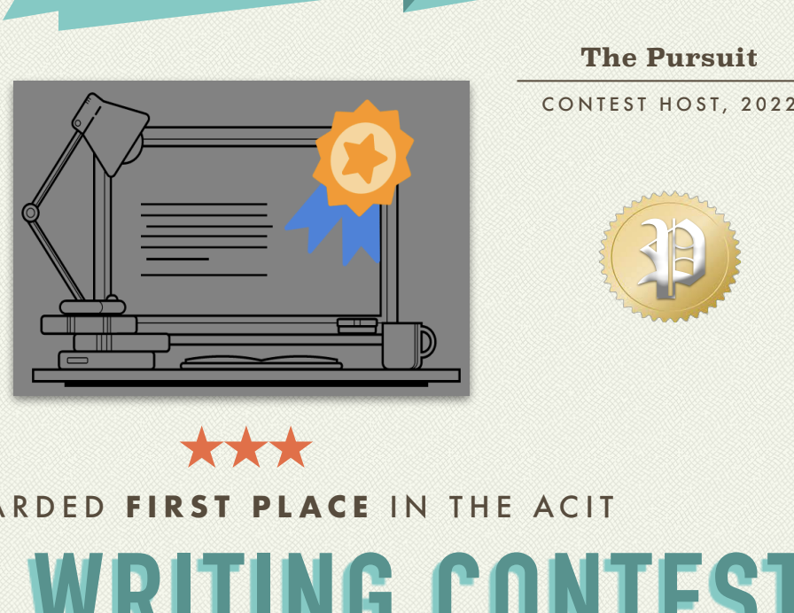 The 2022 Spring Creative Writing Contest is the first school writing contest ever hosted by ACIT and The Pursuit. For the 2022-2023 school year, The Pursuit plans on hosting two more contests (one in the fall and one in the spring), and seeks to attract more participants and offer more prizes. 
